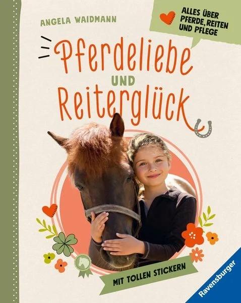 Pferdeliebe und Reiterglück Alles über Pferde, Reiten und Pflege